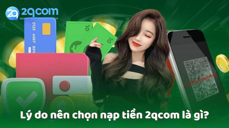 ly-do-nen-chon-nap-tien-2qcom-la-gi