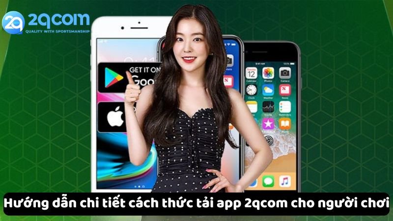 huong-dan-chi-tiet-cach-thuc-tai-app-2qcom-cho-nguoi-choi