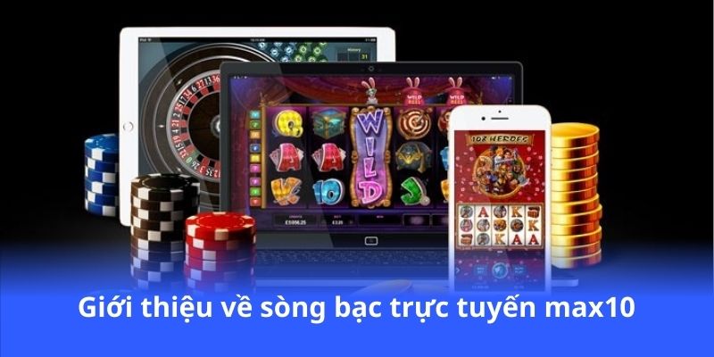 gioi-thieu-ve-song-bac-truc-tuyen-max10